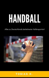 Handball - alles zu Deutschlands beliebtester Hallensportart - Tobias Hopfmüller - E-Book
