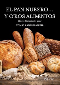 El pan nuestro... y otros alimentos - Tomás Ramírez Ortiz - E-Book