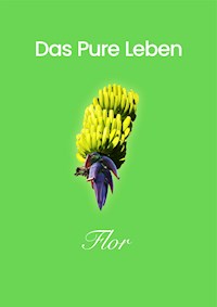 Das Pure Leben - Flor - E-Book