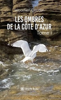 Les ombres de la Côte d’Azur - Tome 1 - Sébastien Coudrin - E-Book