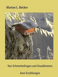 Von Schmetterlingen und Staudämmen - Marion L. Becker - E-Book