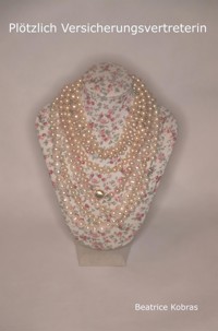 Plötzlich Versicherungsvertreterin - Beatrice Kobras - E-Book