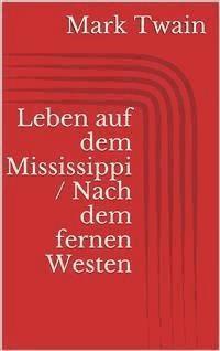 Leben auf dem Mississippi / Nach dem fernen Westen - Mark Twain - E-Book
