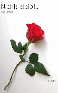 Nichts bleibt ... - Lars Landers - E-Book