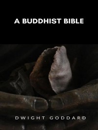 A Buddhist Bible - Dwight Goddard - E-Book
