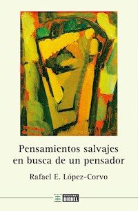 Pensamientos salvajes en busca de un pensador - Rafael E. López Corvo - E-Book