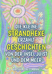 Die kleine Strandhexe erzählt Geschichten von der Insel Juist und dem Meer - Ursula Gressmann - E-Book