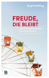 Freude, die bleibt - Birgit Schilling - E-Book