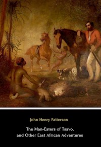 The Man-Eaters of Tsavo, and Other East African Adventures - John Henry Patterson - E-Book