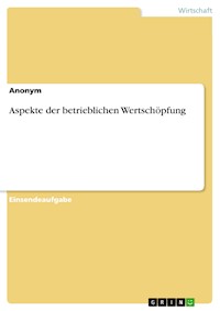 Aspekte der betrieblichen Wertschöpfung - - E-Book