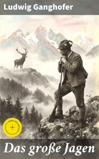 Das große Jagen - Ludwig Ganghofer - E-Book