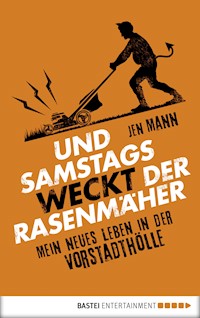 Und samstags weckt der Rasenmäher - Jen Mann - E-Book
