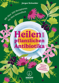 Heilen mit pflanzlichen Antibiotika - Jürgen Schneider - E-Book