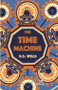 The Time Machine - H G Wells - E-Book