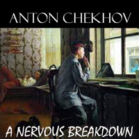 A Nervous Breakdown - Anton Chekhov - Hörbuch