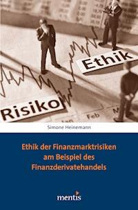 Ethik der Finanzmarktrisiken am Beispiel des Finanzderivatehandels - Simone Heinemann - E-Book