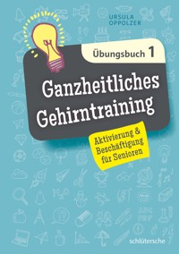 Ganzheitliches Gehirntraining Übungsbuch 1 - Ursula Oppolzer - E-Book