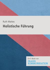 Holistische Führung - Ruth Mattes - E-Book