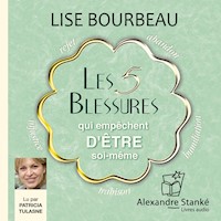 Les 5 blessures qui empêchent d'être soi-même - Lise Bourbeau - Hörbuch