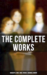 The Complete Works: Charlotte, Emily, Anne, Patrick & Branwell Brontë - Charlotte Brontë - E-Book