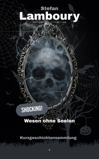 Wesen ohne Seelen - Stefan Lamboury - E-Book