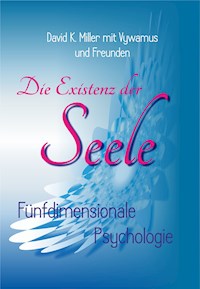 Die Existenz der Seele - David K. Miller - E-Book