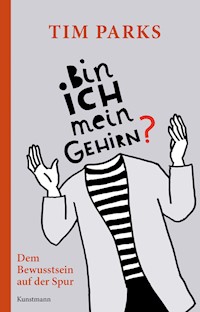 Bin ich mein Gehirn? - Tim Parks - E-Book