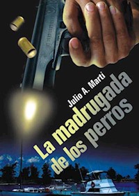 La madrugada de los perros - Julio A. Martí - E-Book