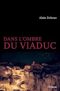 Dans l'ombre du viaduc - Alain Delmas - E-Book