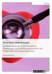 Qualitätssicherung in der Altenpflege. Erarbeitung von Fortbildungsmaterialien für Pflegevisite und Angehörigenarbeit - Birsel Tosun - E-Book