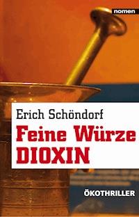 Feine Würze Dioxin - Erich Schöndorf - E-Book