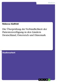 Die Überprüfung der Verbindlichkeit der Patientenverfügung in den Ländern Deutschland, Österreich und Dänemark - Rebecca Südfeld - E-Book