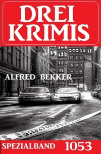 Drei Krimis Spezialband 1053 - Alfred Bekker - kostenlos E-Book