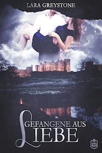 Gefangene aus Liebe - Lara Greystone - E-Book