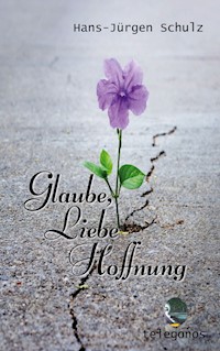 Glaube, Liebe, Hoffnung - Hans-Jürgen Schulz - E-Book
