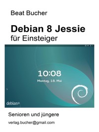 debian 8 Jessie für Einsteiger - Beat Bucher - E-Book