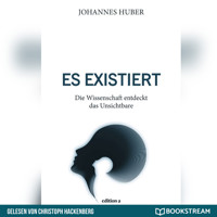 Es existiert - Die Wissenschaft entdeckt das Unsichtbare (Ungekürzt) - Johannes Huber - Hörbuch