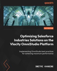 Optimizing Salesforce Industries Solutions on the Vlocity OmniStudio Platform - Dmitri Khanine - E-Book