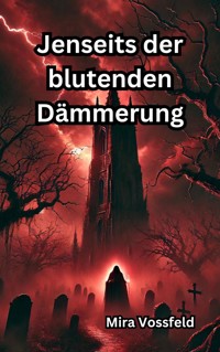 Jenseits der blutenden Dämmerung - Mira Vossfeld - E-Book