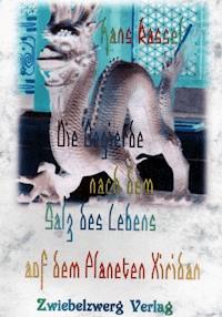 Die Begierde nach dem Salz des Lebens auf dem Planeten Xiridan - Hans Kassel - E-Book