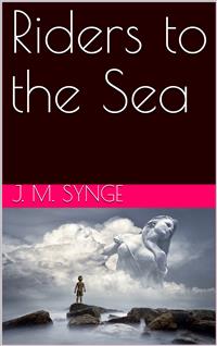 Riders to the Sea - J. M. Synge - E-Book