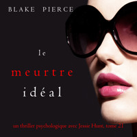 Le Meurtre Idéal (Un thriller psychologique avec Jessie Hunt, tome 21) - Blake Pierce - Hörbuch