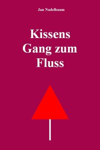 Kissens Gang zum Fluss - Jan Nadelbaum - E-Book