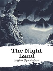 The Night Land - William Hope Hodgson - E-Book