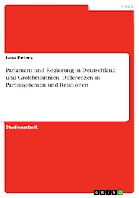 Parlament und Regierung in Deutschland und Großbritannien. Differenzen in Parteisystemen und Relationen - Lara Peters - E-Book