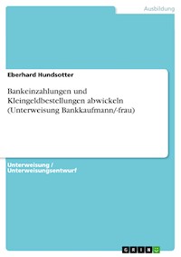 Bankeinzahlungen und Kleingeldbestellungen abwickeln (Unterweisung Bankkaufmann/-frau) - Eberhard Hundsotter - E-Book