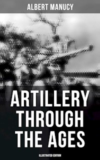 Artillery Through the Ages (Illustrated Edition) - Albert Manucy - E-Book