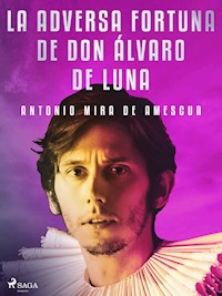 La adversa fortuna de don Álvaro de Luna - Antonio Mira de Amescua - E-Book