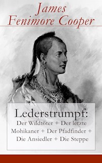 Lederstrumpf: Der Wildtöter + Der letzte Mohikaner + Der Pfadfinder + Die Ansiedler + Die Steppe - James Fenimore Cooper - E-Book