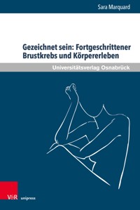 Gezeichnet sein: Fortgeschrittener Brustkrebs und Körpererleben - Sara Marquard - E-Book